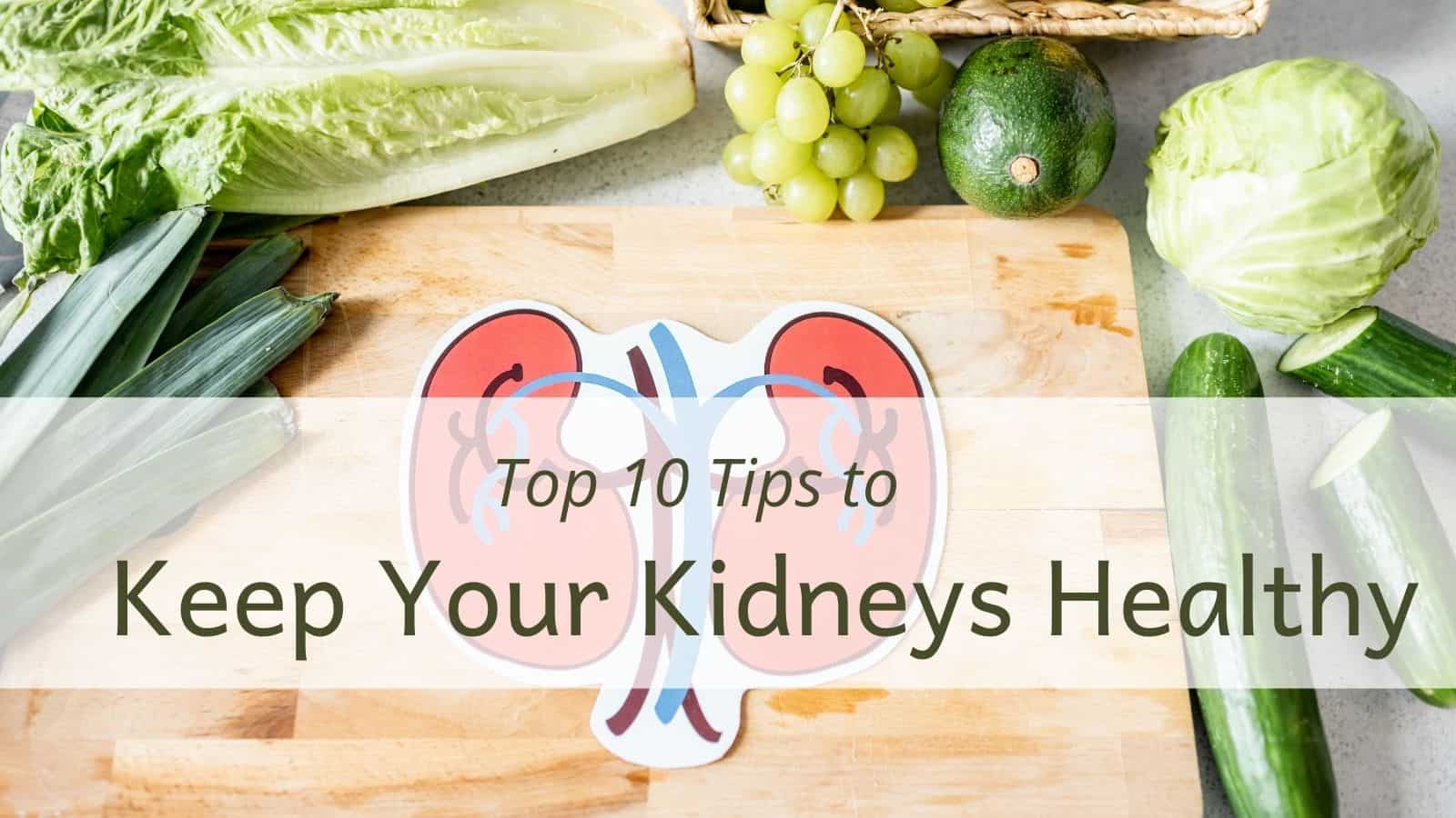 Top 10 Tips to Keep Your Kidneys Healthy – A Complete Guide